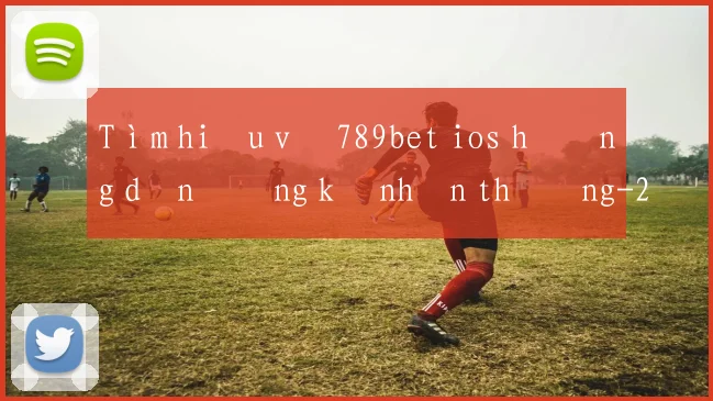 Tìm hiểu về 789bet ios hướng dẫn đăng ký nhận thưởng