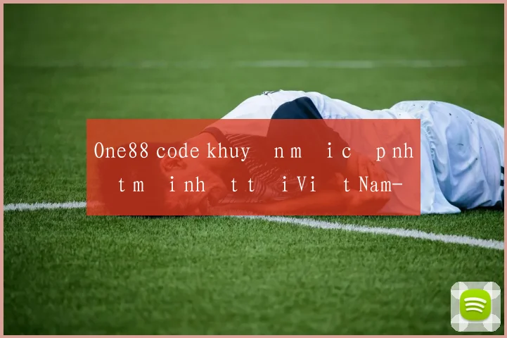 One88 code khuyến mãi cập nhật mới nhất tại Việt Nam