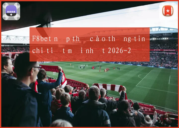 F8bet nạp thẻ cào thông tin chi tiết mới nhất 2026