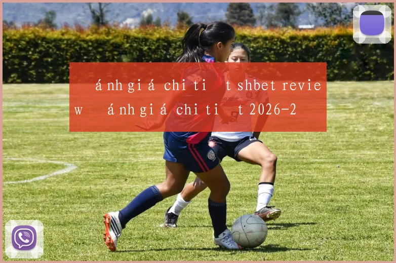 Đánh giá chi tiết shbet review đánh giá chi tiết 2026