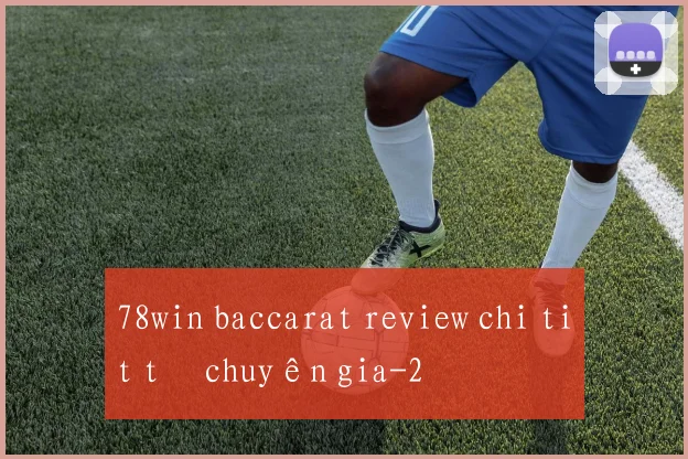 78win baccarat review chi tiết từ chuyên gia